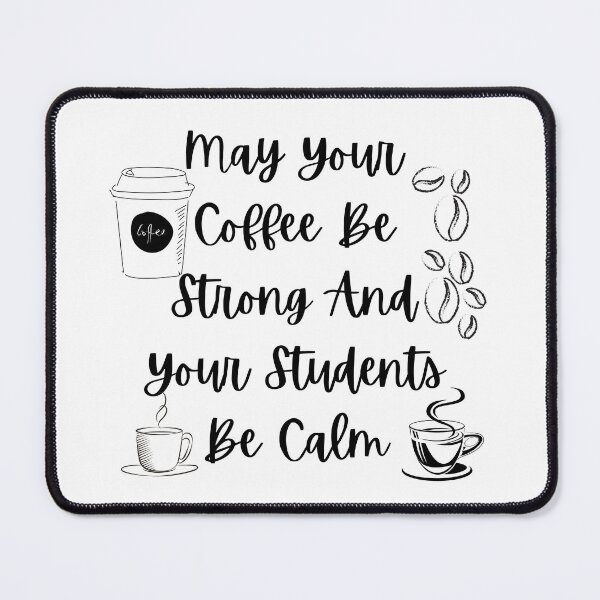 Item preview, May Your Coffee Be Strong And Your Students Be Calm designed and sold by Snorg  Tees ⭐⭐⭐⭐⭐.