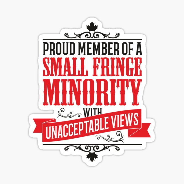 Small Fringe Minority with Unacceptable Views Sticker