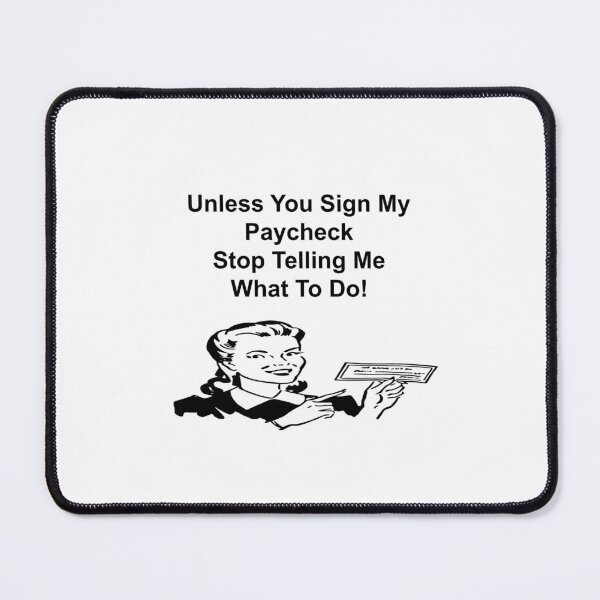 Item preview, Unless You Sign My Paycheck Stop Telling Mw What To Do designed and sold by Paintmg.