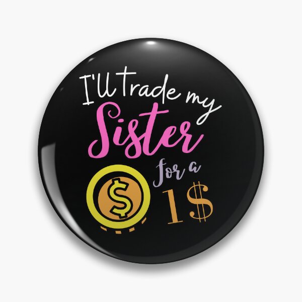 Item preview, funny sister quotes,i'll trade my sister for a 1 Dollar ,funny sister saying designed and sold by behappysiempre.