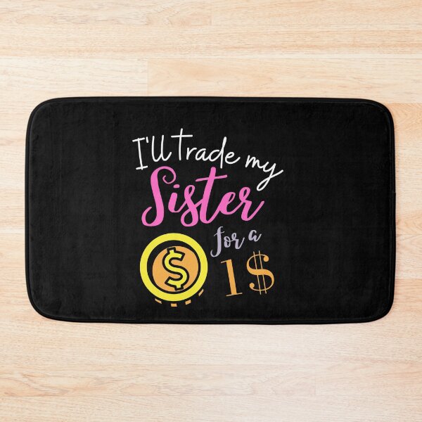 Item preview, funny sister quotes,i'll trade my sister for a 1 Dollar ,funny sister saying designed and sold by behappysiempre.
