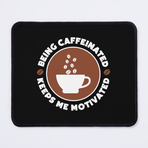 Item preview, BEING CAFFEINATED KEEPS ME MOTIVATED designed and sold by w1ckerman.
