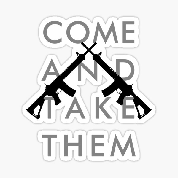 COME AND TAKE THEM Sticker