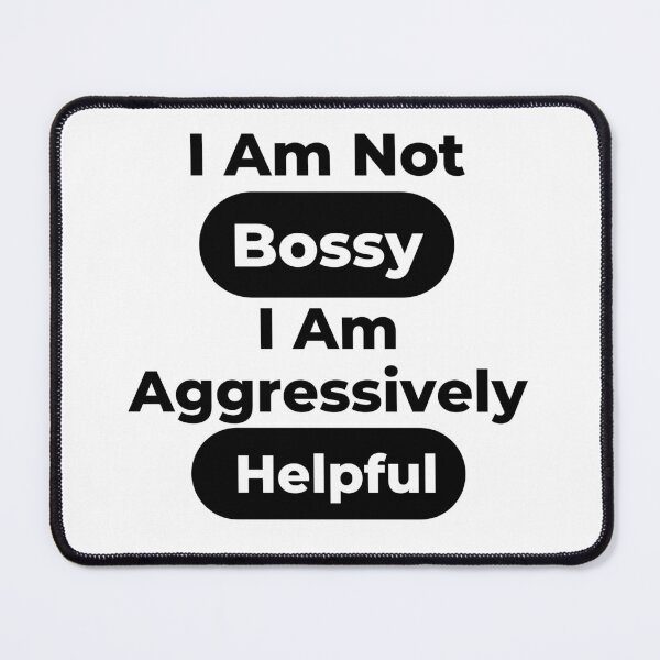 Item preview, I Am Not Bossy I Am Aggressively Helpful designed and sold by Snorg Tees ⭐⭐⭐⭐⭐.