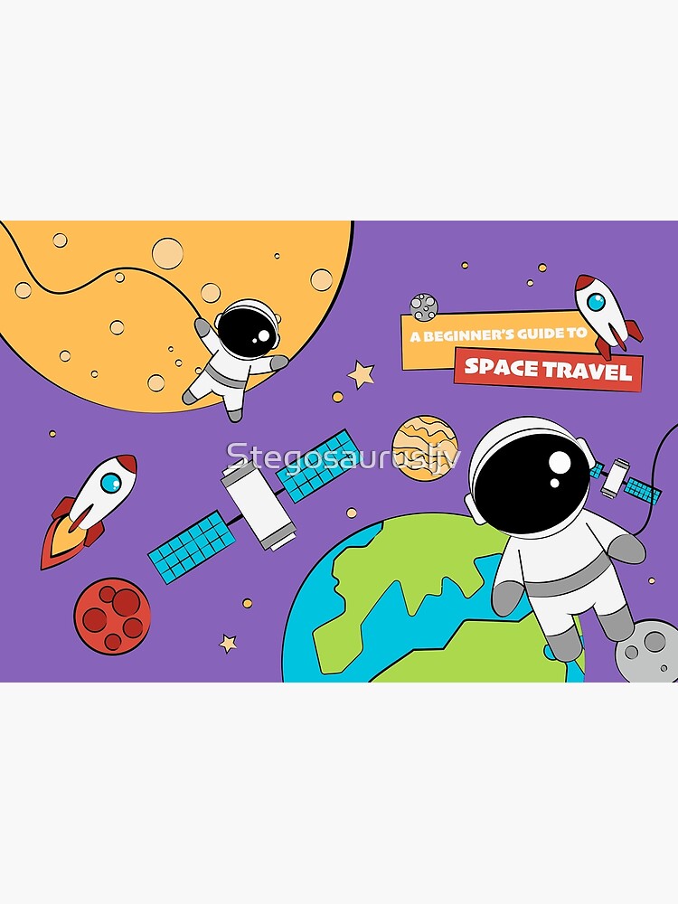 A Beginner's Guide to Space Travel by Stegosaurusljv
