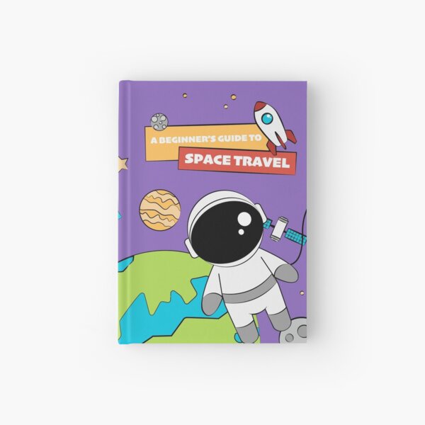 A Beginner's Guide to Space Travel Hardcover Journal