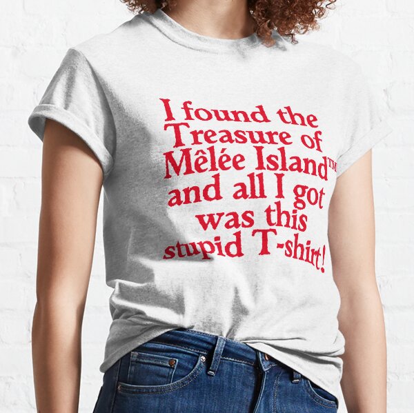 I FOUND THE TREASURE OF MÊLÉE ISLAND Classic T-Shirt