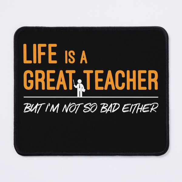 Item preview, Life is a Great Teacher But I Am Not So Bad Either designed and sold by WIZECROW.
