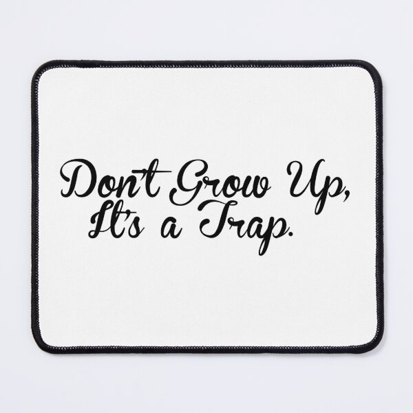 Item preview, Don't Grow Up, It's A Trap designed and sold by Adidit.