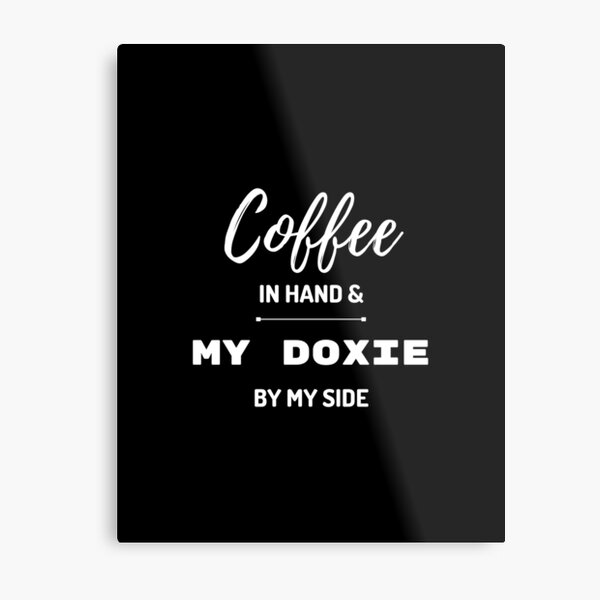 Coffee In Hand and My Doxie By My Side Metal Print