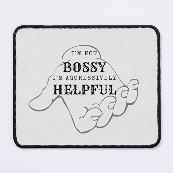 Item preview, I'm Not BOSSY I'm Aggressively HELPFUL by SIMPLE designed and sold by FawadAhmad.