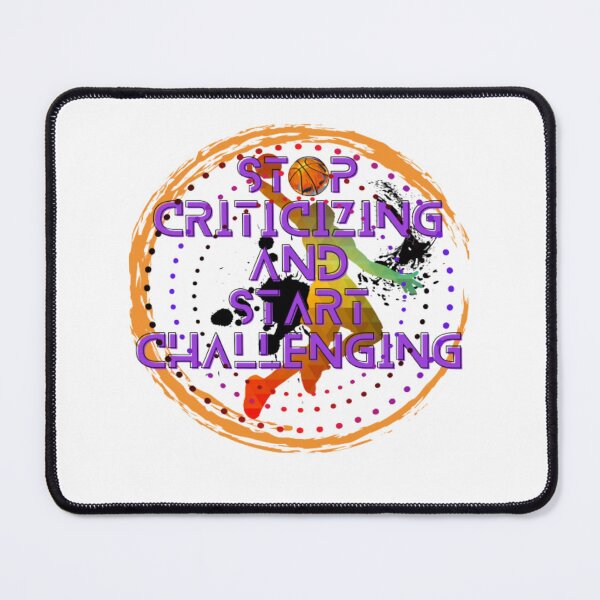 Item preview, stop criticizing and start challenging, basketball fans, basketball quotes, basketball designs designed and sold by Nicedeco.