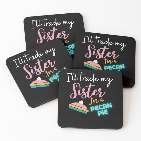 Item preview, funny sister quotes,i'll trade my sister for a pecan pie,funny pecan pie saying designed and sold by behappysiempre.