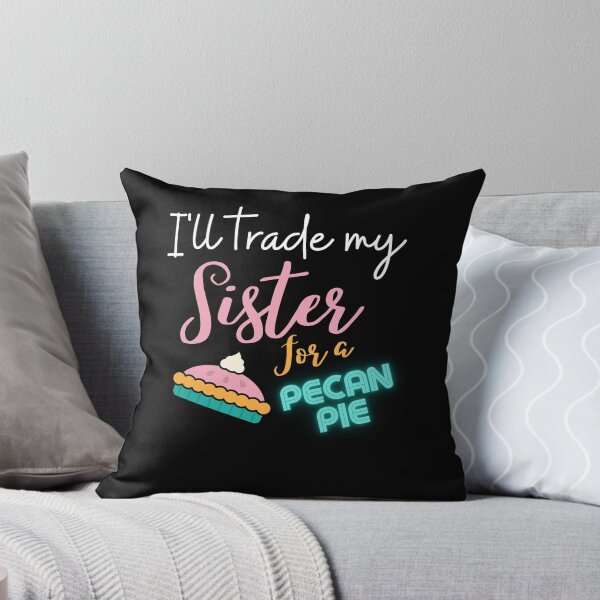 Item preview, funny sister quotes,i'll trade my sister for a pecan pie,funny pecan pie saying designed and sold by behappysiempre.
