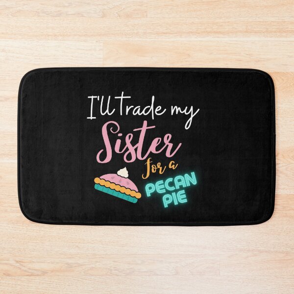 Item preview, funny sister quotes,i'll trade my sister for a pecan pie,funny pecan pie saying designed and sold by behappysiempre.