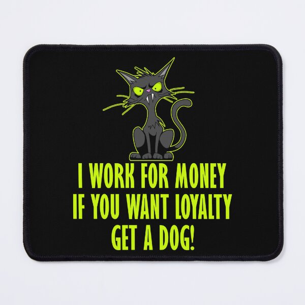 Item preview, I work for money, if you want loyalty - get a dog designed and sold by TshirtMore.