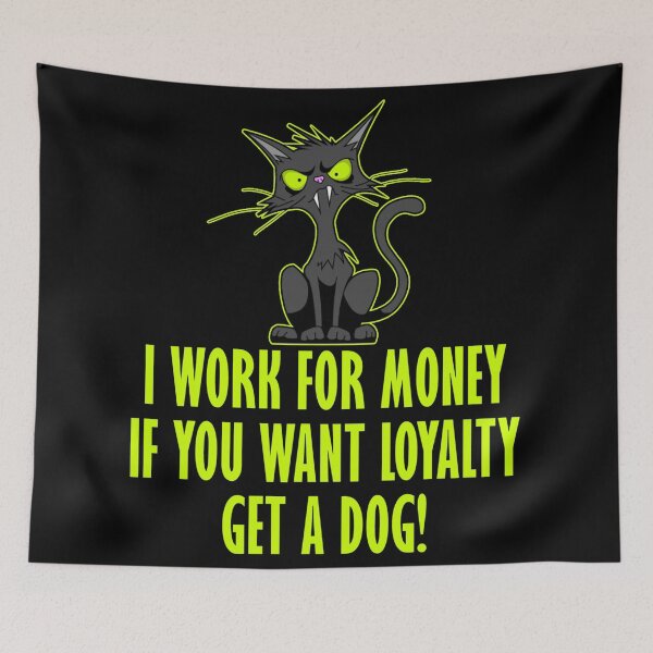 Item preview, I work for money, if you want loyalty - get a dog designed and sold by TshirtMore.
