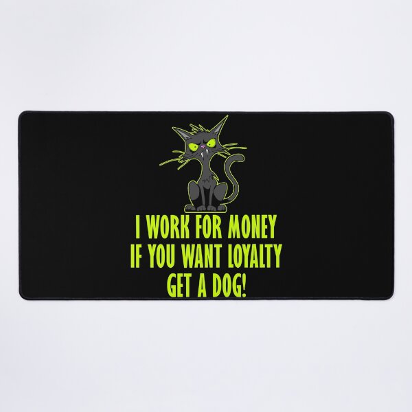 Item preview, I work for money, if you want loyalty - get a dog designed and sold by TshirtMore.