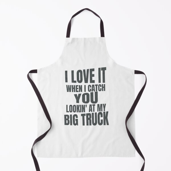 Item preview, I Love It When I Catch You Looking at My Big Truck Diesel Monster Truck 18 Wheeler 4x4 Mud Trucks designed and sold by CarantinedChaos.