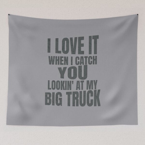 Item preview, I Love It When I Catch You Looking at My Big Truck Diesel Monster Truck 18 Wheeler 4x4 Mud Trucks designed and sold by CarantinedChaos.