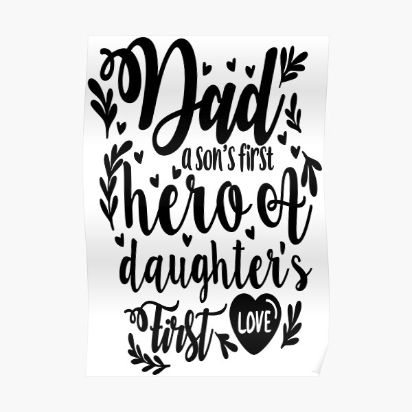 Dad A Son S First Hero A Daughter S First Love Father S Day Typography Poster By Thetypoguy