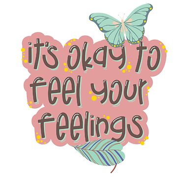 It's Okay To Feel Your Feelings Sticker for Sale by NishiiAgrawal