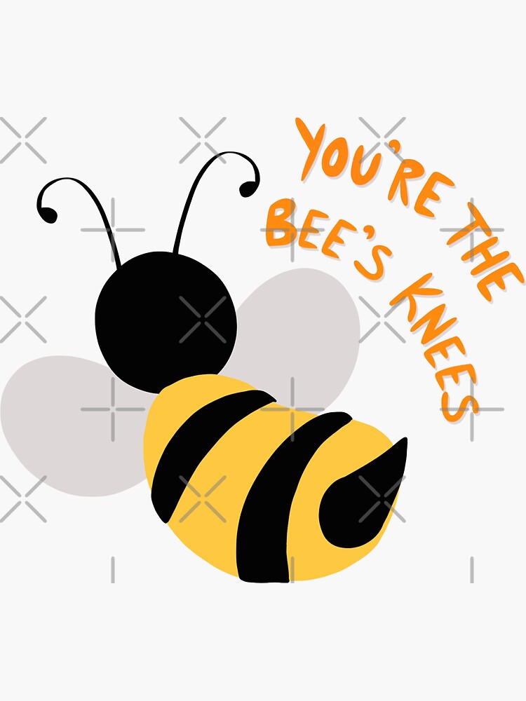 you-re-the-bee-s-knees-sticker-by-late-tea-redbubble