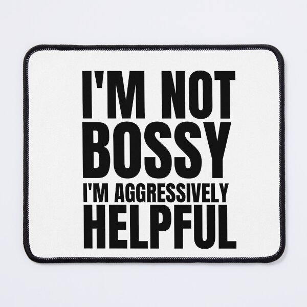 Item preview, I'm not bossy I am aggresively helpful Bold Typography designed and sold by X-Trends.