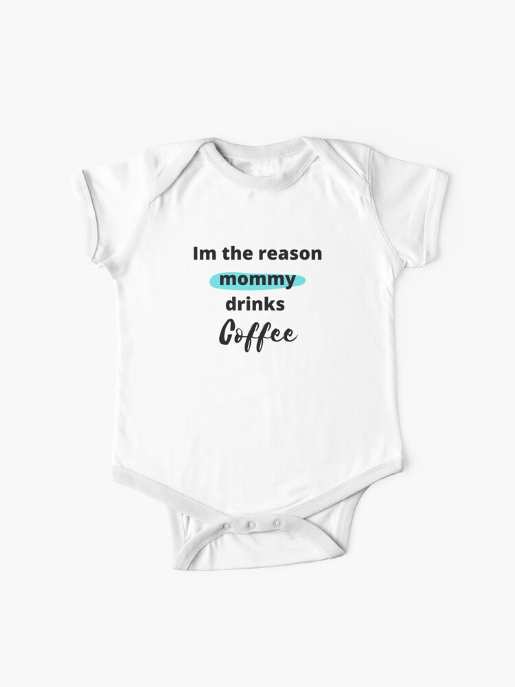 Funny saying for a mom with baby , im the reason mommy drinks coffee , babies gifts Funny saying for a mom with baby , im the reason mommy drinks coffee , babies gifts