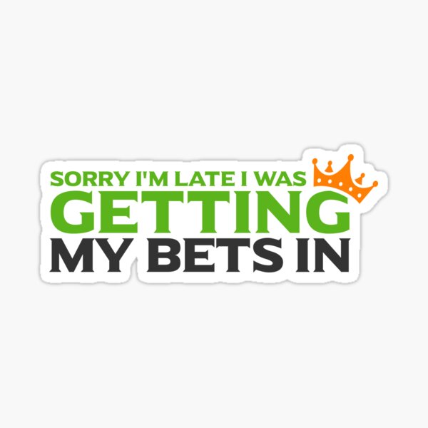 Item preview, Sorry I'm Late I Was Getting My Bets In Funny Sports Betting Gambling Football Basketball Gift designed and sold by 97Tees.