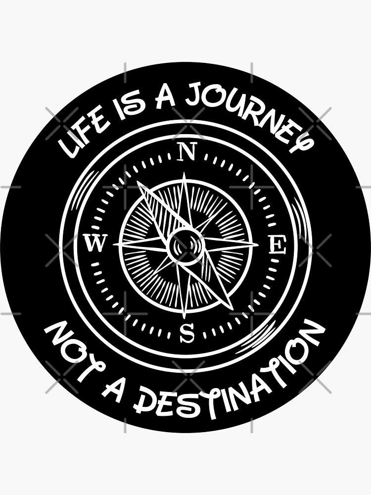 " Life Is A Journey Not a Destination Motivational" Sticker for Sale