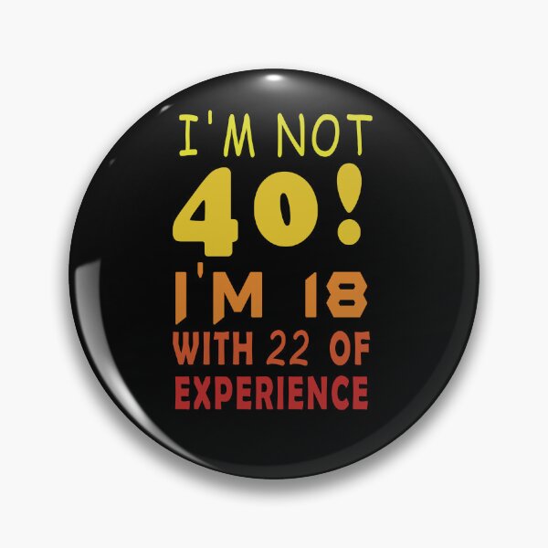 Item preview, 40 year old Quote, I'm Not 40 I'm 18 With 22 of Experience tee, Forty old gift, Funny 40th B-Day Gift designed and sold by abdev.