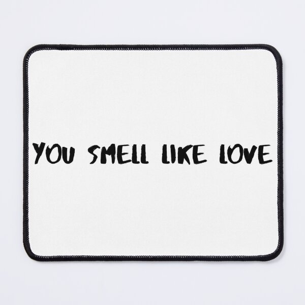 Item preview, You Smell Like Love designed and sold by TheKingQuestion.