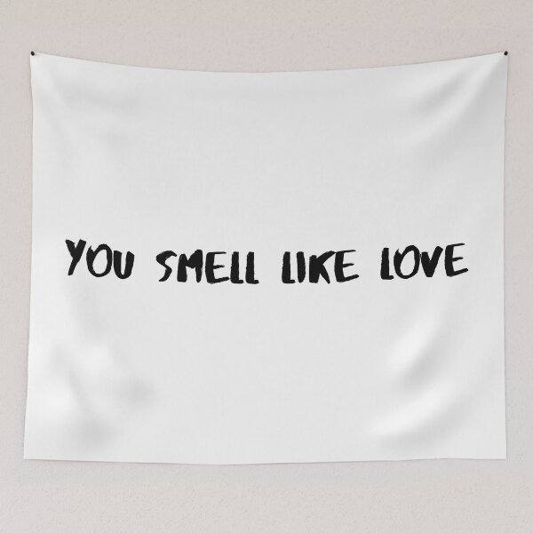 Item preview, You Smell Like Love designed and sold by TheKingQuestion.