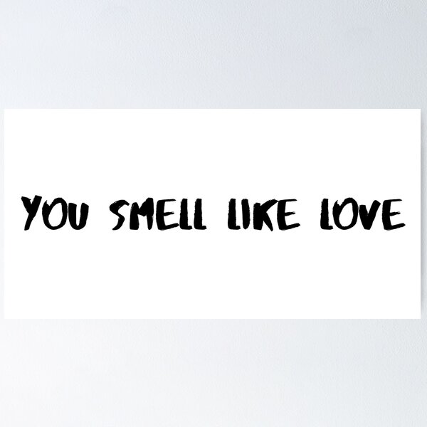 Item preview, You Smell Like Love designed and sold by dimpashkov.