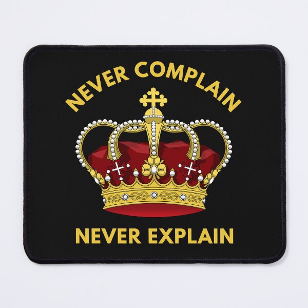 Item preview, Never Complain Never Explain-Motivational-Inspirational-Monarchy designed and sold by SighFly52.