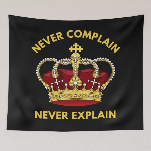 Item preview, Never Complain Never Explain-Motivational-Inspirational-Monarchy designed and sold by SighFly52.