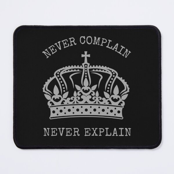 Item preview, Never Complain Never Explain-Motivational-Inspirational-Monarchy designed and sold by SighFly52.