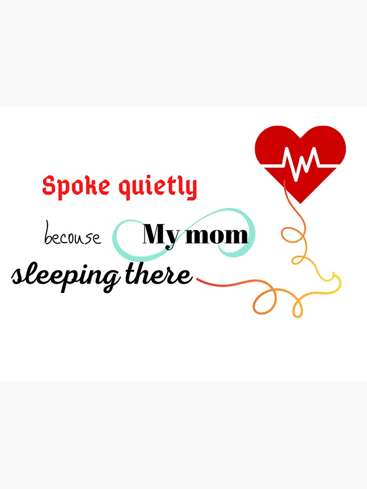 "FOR MOM; spoke quietly because my mom sleeping there" Sticker for Sale