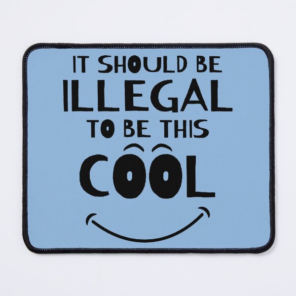 Item preview, It Should Be Illegal To Be This Cool designed and sold by ni3ma.