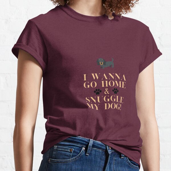 I Wanna Snuggle My Dog Classic T-Shirt