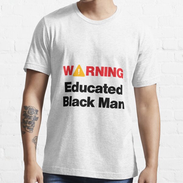 Warning Educated Black Man T Shirt For Sale By Dfunky Redbubble Warning T Shirts Danger