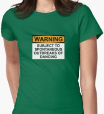 WARNING : SUBJECT TO SPONTANEOUS OUTBREAKS OF DANCING Women's Fitted T-Shirt