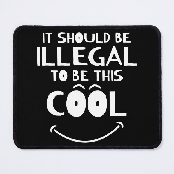 Item preview, It Should Be Illegal To Be This Cool designed and sold by ni3ma.