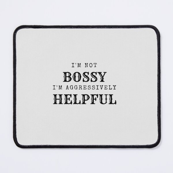 Item preview, I'm Not BOSSY I'm Aggressively HELPFUL by SIMPLE designed and sold by FawadAhmad.