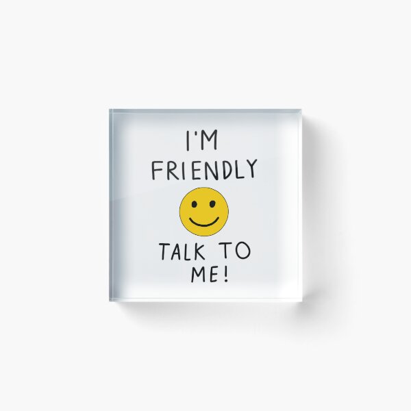 Item preview, I’m friendly, talk to me! designed and sold by Fantistic  on Redbubble.