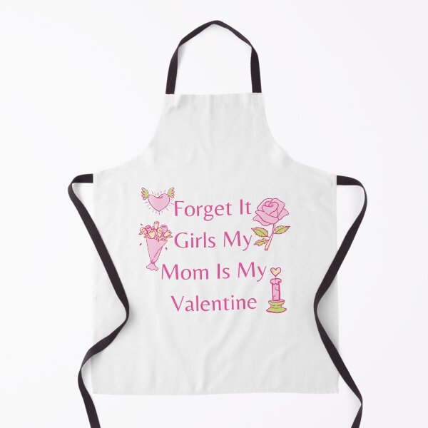 Item preview, Forget It Girls My Mom Is My Valentine designed and sold by Snorg Tees ⭐⭐⭐⭐⭐.