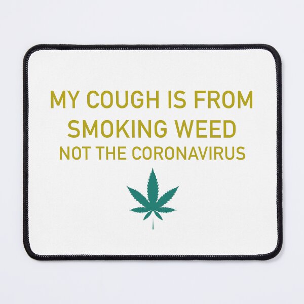 Item preview, My cough is from smoking weed, not the coronavirus designed and sold by ArtAndDesignA.