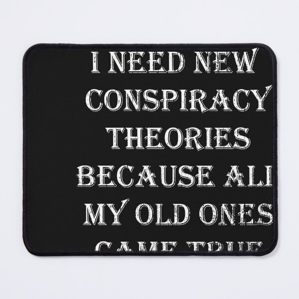 Item preview, I Need New Conspiracy Theories Because All My Old Ones Came True designed and sold by kakarot-art.