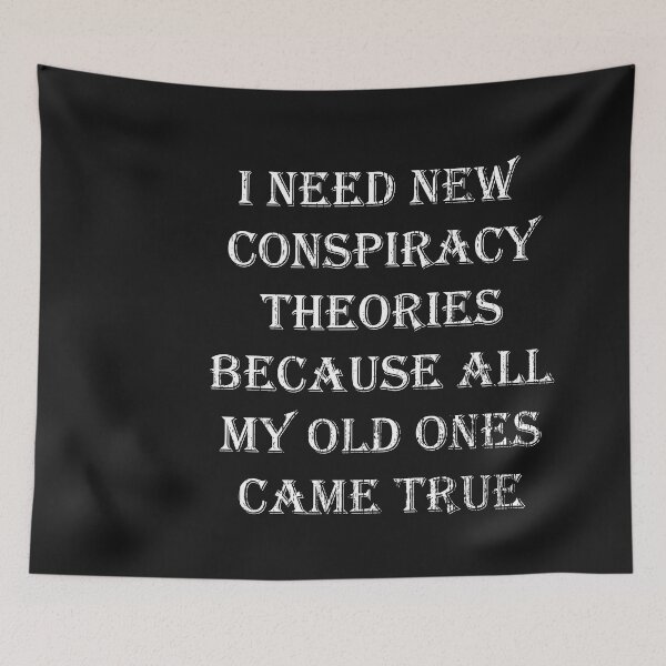 Item preview, I Need New Conspiracy Theories Because All My Old Ones Came True designed and sold by kakarot-art.
